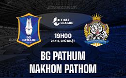 Nhận định BG Pathum vs Nakhon Pathom 19h00 ngày 24/12 (VĐQG Thái Lan 2023/24)
