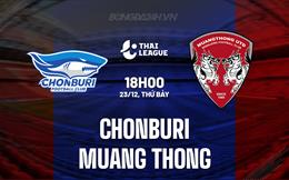Nhận định Chonburi vs Muang Thong 18h00 ngày 23/12 (VĐQG Thái Lan 2023/24)
