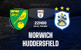 Nhận định Norwich vs Huddersfield 22h00 ngày 23/12 (Hạng Nhất Anh 2023/24)