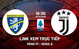 Link xem trực tiếp Frosinone vs Juventus 18h30 ngày 23/12/2023