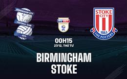 Nhận định bóng đá Birmingham vs Stoke 0h15 ngày 27/12 (Hạng nhất Anh 2023/24)