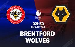 Nhận định Brentford vs Wolves (02h30 ngày 28/12): Khó hạ “bầy sói”