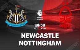 Nhận định Newcastle vs Nottingham Forest (19h30 ngày 26/12): “Chích chòe” vượt trội