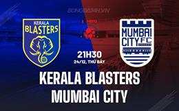 Nhận định Kerala Blasters vs Mumbai City 21h30 ngày 24/12 (VĐQG Ấn Độ 2023/24)