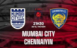 Nhận định Mumbai City vs Chennaiyin 21h30 ngày 28/12 (VĐQG Ấn Độ 2023/24)