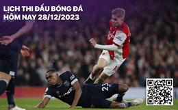Lịch thi đấu bóng đá hôm nay 28/12/2023: Arsenal vs West Ham