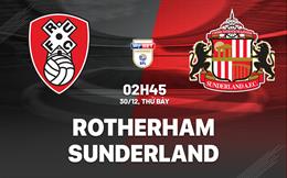 Nhận định bóng đá Rotherham vs Sunderland 2h45 ngày 30/12 (Hạng nhất Anh 2023/24)