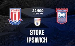 Nhận định bóng đá Stoke vs Ipswich 22h00 ngày 1/1 (Hạng nhất Anh 2023/24)