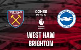 Nhận định West Ham vs Brighton (02h30 ngày 3/1): “Búa tạ” nối tiếp chuỗi thắng