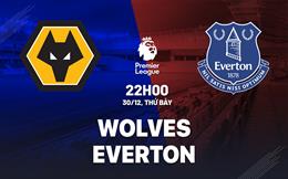 Nhận định Wolves vs Everton (22h00 ngày 30/12): Nỗ lực đào thoát