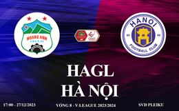 Xem trực tiếp HAGL vs Hà Nội FC vòng 8 V-League 23/24 ở đâu ?