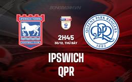 Nhận định bóng đá Ipswich vs QPR 2h45 ngày 30/12 (Hạng Nhất Anh 2023/24)