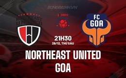 Nhận định Northeast United vs Goa 21h30 ngày 29/12 (VĐQG Ấn Độ 2023/24)