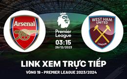 Xem trực tiếp Arsenal vs West Ham vòng 19 Ngoại Hạng Anh 29/12/23