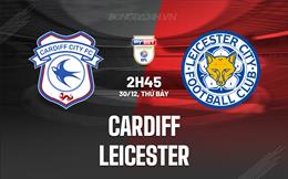 Nhận định bóng đá Cardiff vs Leicester 2h45 ngày 30/12 (Hạng Nhất Anh 2023/24)