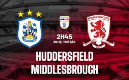 Nhận định Huddersfield vs Middlesbrough 2h45 ngày 30/12 (Hạng Nhất Anh 2023/24)