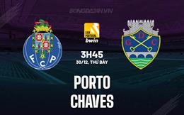 Nhận định Porto vs Chaves 3h45 ngày 30/12 (VĐQG Bồ Đào Nha 2023/24)