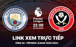 Xem trực tiếp Man City vs Sheffield vòng 19 Ngoại Hạng Anh 30/12/23 ở đâu 