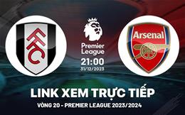 Xem trực tiếp Fulham vs Arsenal vòng 19 Ngoại Hạng Anh 31/12/23 ở đâu ?