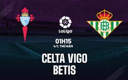 Nhận định bóng đá Celta Vigo vs Betis 1h15 ngày 4/1 (La Liga 2023/24)