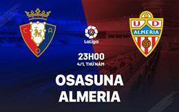 Nhận định bóng đá Osasuna vs Almeria 23h00 ngày 4/1 (La Liga 2023/24)
