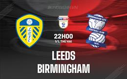 Nhận định bóng đá Leeds vs Birmingham 22h00 ngày 1/1 (Hạng Nhất Anh 2023/24)