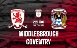 Nhận định Middlesbrough vs Coventry 22h00 ngày 1/1 (Hạng Nhất Anh 2023/24)