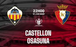 Nhận định Castellon vs Osasuna 22h00 ngày 7/1 (Cúp Nhà vua TBN 2023/24)