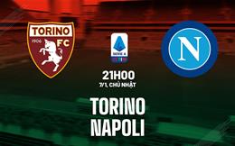 Nhận định bóng đá Torino vs Napoli 21h00 ngày 7/1 (Serie A 2023/24)