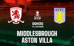 Nhận định Middlesbrough vs Aston Villa (00h30 ngày 7/1): Sức mạnh vượt trội