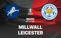 Nhận định bóng đá Millwall vs Leicester 19h30 ngày 6/1 (FA Cup 2023/24)