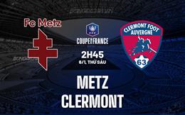 Nhận định Metz vs Clermont 2h45 ngày 6/1 (Cúp quốc gia Pháp 2023/24)