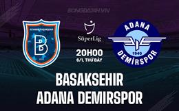 Nhận định Basaksehir vs Adana Demirspor 20h00 ngày 6/1 (VĐQG Thổ Nhĩ Kỳ 2023/24)