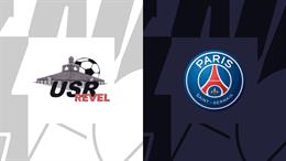 Nhận định bóng đá Revel vs PSG 2h45 ngày 8/1 (Cúp QG Pháp 2023/24)