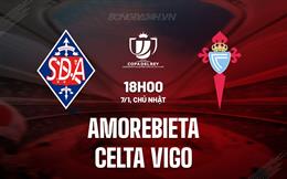 Nhận định Amorebieta vs Celta Vigo 18h00 ngày 7/1 (Cúp Nhà vua TBN 2023/24)