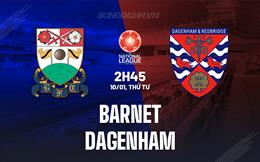 Nhận định bóng đá Barnet vs Dagenham 2h45 ngày 10/1 (Hạng 5 Anh 2023/24)