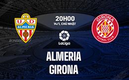 Nhận định bóng đá Almeria vs Girona 20h00 ngày 14/1 (La Liga 2023/24)