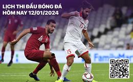 Lịch thi đấu bóng đá hôm nay 12/1/2024: Khai mạc Asian Cup