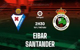 Nhận định Eibar vs Santander 2h30 ngày 13/1 (Hạng 2 TBN 2023/24)