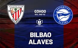 Nhận định bóng đá Bilbao vs Alaves 3h00 ngày 17/1 (Cúp Nhà vua TBN 2023/24)