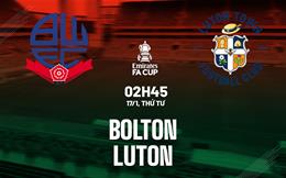 Nhận định Bolton vs Luton (02h45 ngày 17/1): Vé đi tiếp cho đội khách