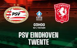 Nhận định PSV Eindhoven vs Twente 3h00 ngày 18/1 (Cúp QG Hà Lan 2023/24)