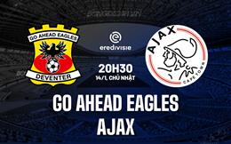 Nhận định Go Ahead Eagles vs Ajax 20h30 ngày 14/1 (VĐQG Hà Lan 2023/24)