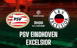 Nhận định PSV Eindhoven vs Excelsior 3h00 ngày 14/1 (VĐQG Hà Lan 2023/24)