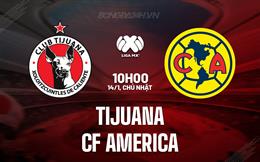 Nhận định Tijuana vs CF America 10h00 ngày 14/1 (VĐQG Mexico 2024)