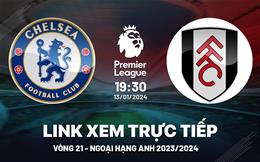 Xem trực tiếp Chelsea vs Fulham Ngoại Hạng Anh 13/1/24 ở đâu ?