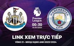 Xem trực tiếp Newcastle vs Man City Ngoại Hạng Anh 14/1/2024 ở đâu ?