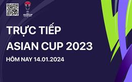 Trực tiếp Asian Cup hôm nay 14/1/2024 (Link xem FPT Play, VTV5)