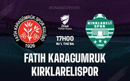 Nhận định Fatih Karagumruk vs Kirklarelispor 17h00 ngày 16/1 (Cúp QG Thổ Nhĩ Kỳ 2023/24)