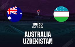 Nhận định Australia vs Uzbekistan 18h30 ngày 23/1 (Bảng B Asian Cup 2023)